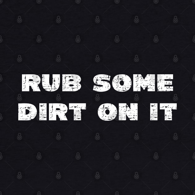 Rub Some Dirt On it - Grunge - Dark Shirts by PopsPrints